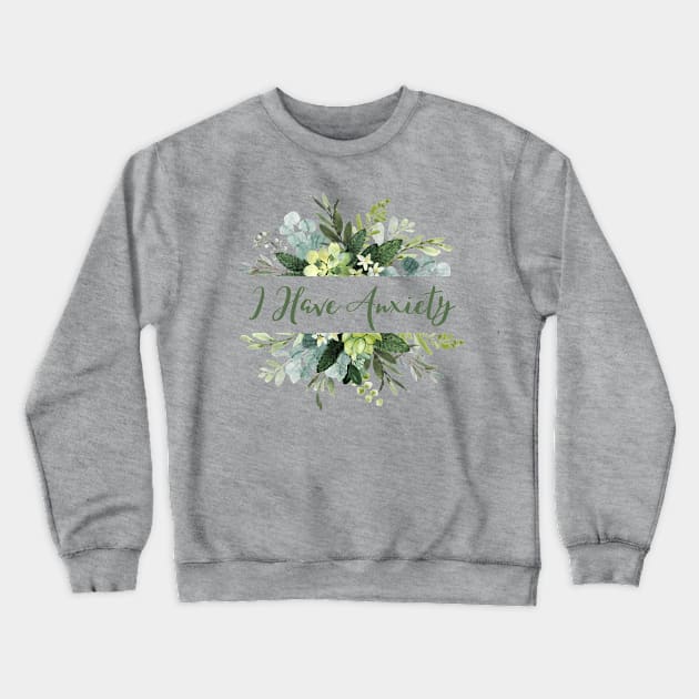 I have anxiety floral design Crewneck Sweatshirt by CursedContent